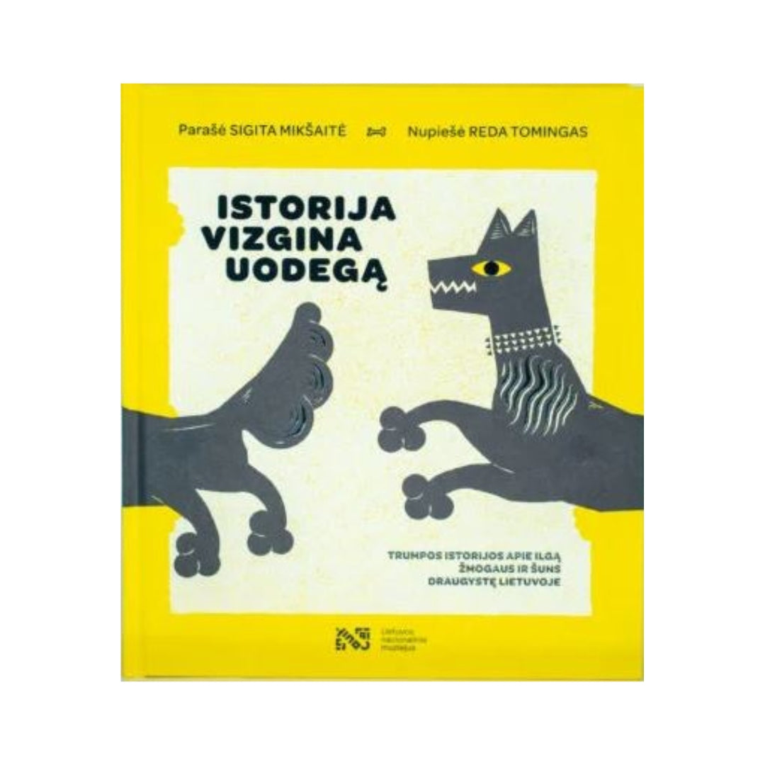 ISTORIJA VIZGINA UODEGĄ. Trumpos istorijos apie ilgą žmogaus ir šuns draugystę Lietuvoje