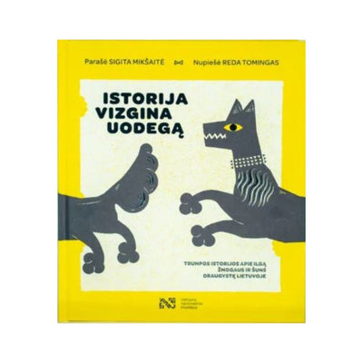 ISTORIJA VIZGINA UODEGĄ. Trumpos istorijos apie ilgą žmogaus ir šuns draugystę Lietuvoje